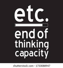 The abbreviation of etc. end of thinking capacity. Typography T-shirt design.