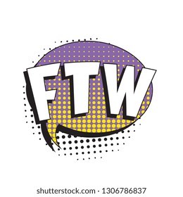 abbreviation ftw (for the win) in retro comic speech bubble with halftone dotted shadow on white background. vector vintage pop art illustration easy to edit and customize. eps 10