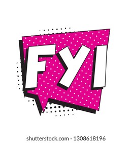 abbreviation fyi (for your information) in retro comic speech bubble with halftone dotted shadow on white background. vector vintage pop art illustration easy to edit and customize. eps 10