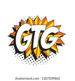 abbreviation gtg (got to go) in retro comic speech bubble with halftone dotted shadow