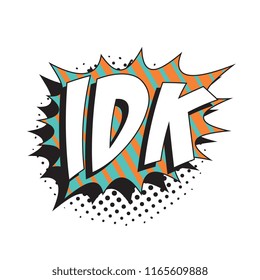 abbreviation idk (i don't know) in retro comic speech bubble with halftone dotted shadow