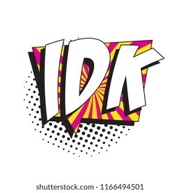 abbreviation idk (i don't know) in retro comic speech bubble with halftone dotted shadow