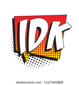 abbreviation idk (i don't know) in retro comic speech bubble with halftone dotted shadow