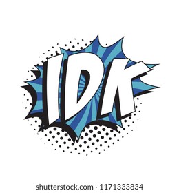abbreviation idk (i don't know) in retro comic speech bubble with halftone dotted shadow
