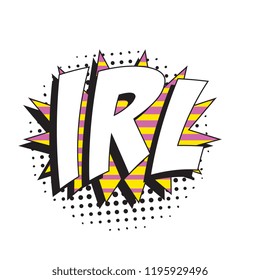 abbreviation irl (in real life) in retro comic speech bubble with halftone dotted shadow