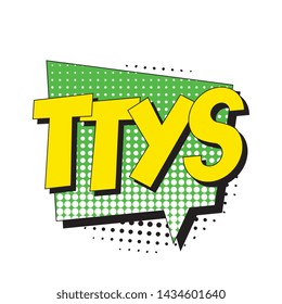 abbreviation ttys (talk to you soon) in retro comic speech bubble with halftone dotted shadow on white background. vector vintage pop art illustration easy to edit and customize. eps 10
