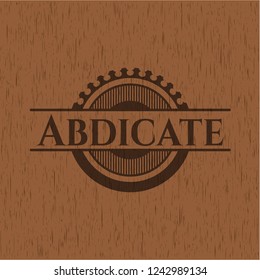Abdicate wooden emblem. Vintage.