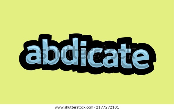 ABDICATE writing vector design on a yellow\
background very simple and very\
cool