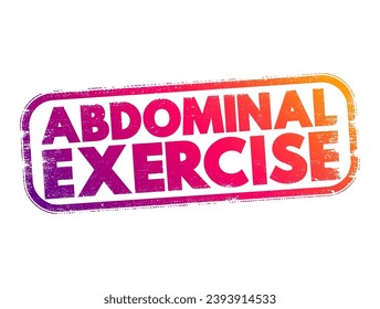 Abdominal Exercise - type of strength exercise that affect the abdominal muscles, text concept stamp