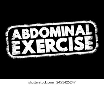 Abdominal Exercise - type of strength exercise that affect the abdominal muscles, text concept stamp