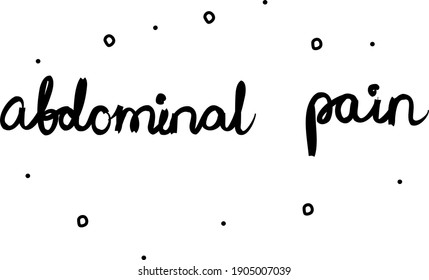 Abdominal pain phrase handwritten. Lettering calligraphy text. Isolated word black modern