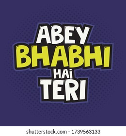 "Abey Bhabhi Hai Teri" is a hindi slang means ‘She will be my wife’. A Vector illustration design.