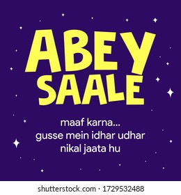 "Abey Saale" humorvolles Zitat-Design. (Abey Saale ist ein Hinterbegriff für einen Idioten) ("maaf karna... gusse mein idhar udhar nikal jaata hu" bedeutet: Entschuldigung meine Worte, ich spreche grob in Wut) 