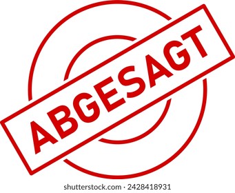 Abgesagt (Canceled in German) Stamp Red Sign Symbol Icon with a Rotation of 30 Degrees. Vector Image.