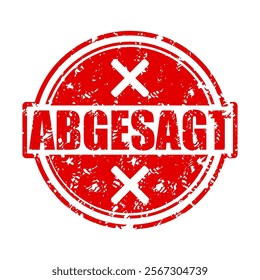 Abgesagt or cancelled rubber stamp for event poster, notice announcement, label and tag, official seal, rescheduled change message, update cancellation mark, vector illustration