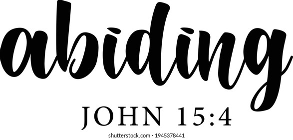 Abiding, Christian faith, Typography for print or use as poster, card, flyer or T Shirt