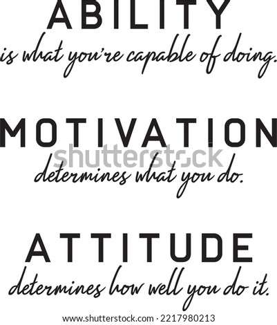Ability, Motivation,Attitude, vector. Wording design, lettering. Wall decals isolated on white background, wall art, artwork, poster design. Motivational life quote