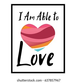 I am able to Love. Typographic print poster. T shirt hand lettered calligraphic design. Fashion style illustration. Fashion quote.