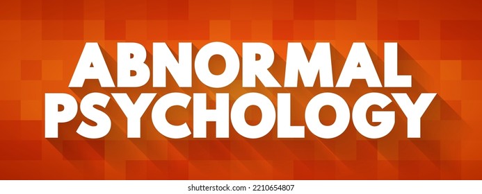 Abnormal Psychology Is The Branch Of Psychology That Studies Unusual Patterns Of Behavior, Emotion, And Thought, Which Could Possibly Be Understood As A Mental Disorder, Text Concept Background