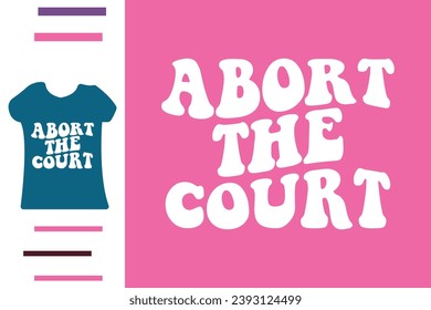 Abort the court t shirt design