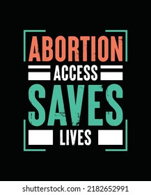 Abortion Access Saves Lives Pro Choice T-shirt Design