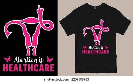 Abortion is healthcare t shirt design .