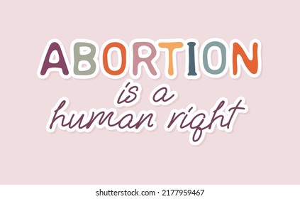 Abortion is a human right. Slogan for protest poster after the ban on abortions, Roe v Wade. Feminism Concept Placard. Women's Rights. Vector illustration