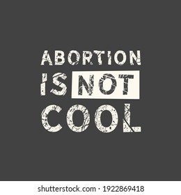 Abortion is not cool. Women s rights. Freedom of choice. Lettering Abortion is a question of choice.Phrase for posters, t-shirts and cards.