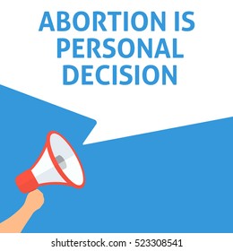 ABORTION IS PERSONAL DECISION Announcement. Hand Holding Megaphone With Speech Bubble. Flat Illustration