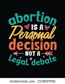 Abortion is a personal decision not a legal debate Pro Choice T-shirt