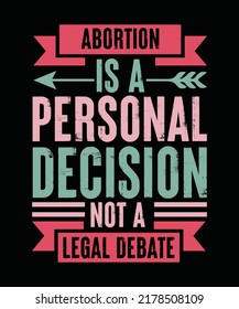 Abortion is a personal decision not a legal debate Pro Choice T-shirt