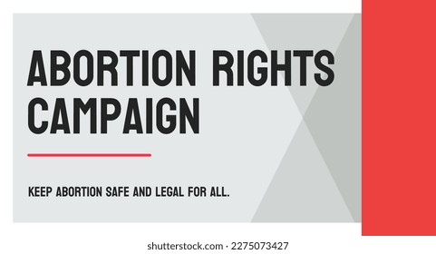 Abortion rights campaign: Advocacy for the right to choose abortion.