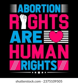 Abortion Rights are Human Rights. Human Rights T-shirt Design.