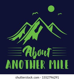About Another Mile,
Hiking Saying & quotes:100% vector best for t shirt, pillow,mug, sticker and other Printing media.
