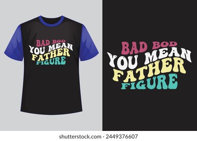 about Bad Bod You Mean Father Figure retro design