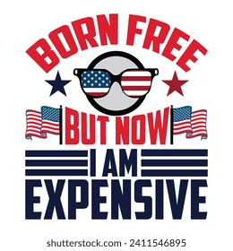 About Born Free but Now I'm Expensive Graphic t shurt design vector template