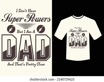 About I don't have super powers but I am a dad typography t-shirt design