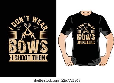 About I Dont Wear Bows I Shoot Them T Shirt Design Graphic
