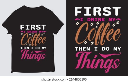 about first i drink my coffee then i do my things design svg