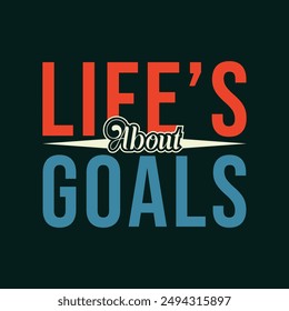 Life’s About Goals. Design for t shirt, typography, print, poster, banner, gift card, label sticker, mug design etc. POD. Student life, motivational t shirt.