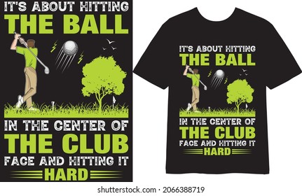  It's about hitting the ball in the center of the club face and hitting it hard T shirt Design, Vector Design, Golf T shirt Design, Illustration
