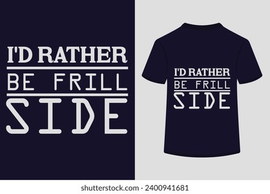 About I'd rather Be Frill Side T-shirt Design . This is a editable file .