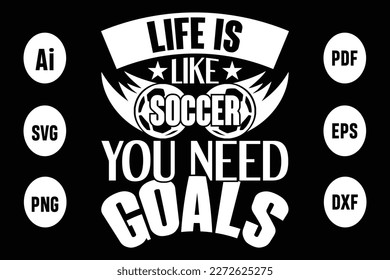 About Life Is Like Soccer You Need Goals