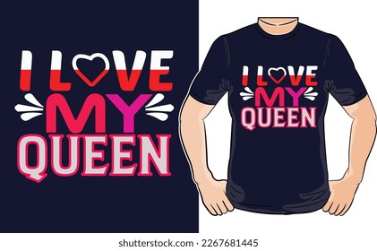 About I Love My Queen Valentine T-Shirt Design Graphic