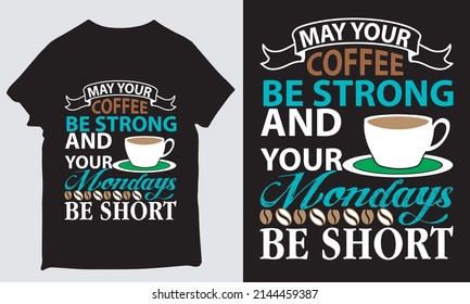 about may your coffee be strong and your Mondays be short design