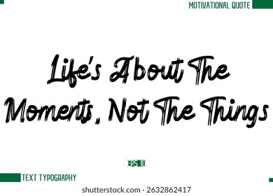 Life’s About The Moments, Not The Things  Brush Text Calligraphy Trendy Life Quote Phrase