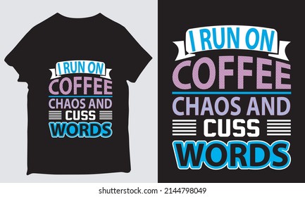 about i run on coffee chaos  and cuss words design 