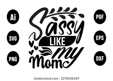 About Sassy Like My Mom Svg