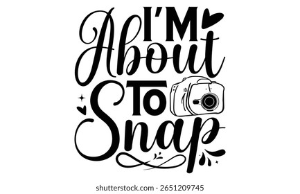 Estou Prestes A Encaixar - Design De Camiseta Fotógrafo. Isolado no fundo branco. Sinal De Vetor De Frase Manuscrito. Elemento de design gráfico criativo.
