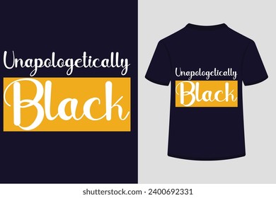 About Unapologetically Black T-shirt Design . This is a editable file .